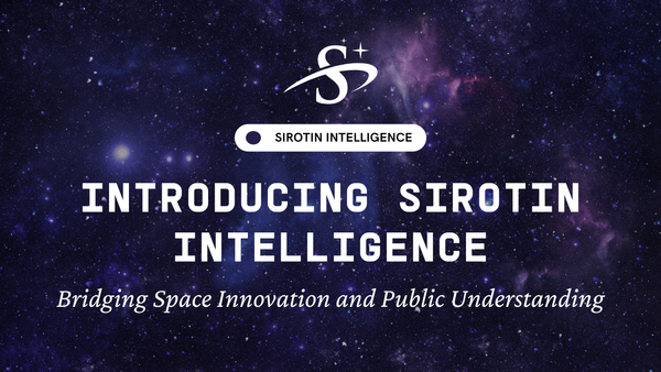 Introducing Sirotin Intelligence: Bridging Space Innovation and Public Understanding